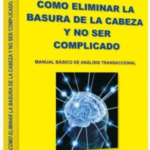 COMO ELIMINAR LA BASURA DE LA CABEZA